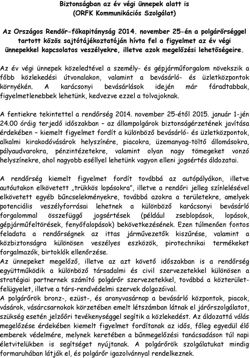 Az év végi ünnepek közeledtével a személy- és gépjárműforgalom növekszik a főbb közlekedési útvonalakon, valamint a bevásárló- és üzletközpontok környékén.