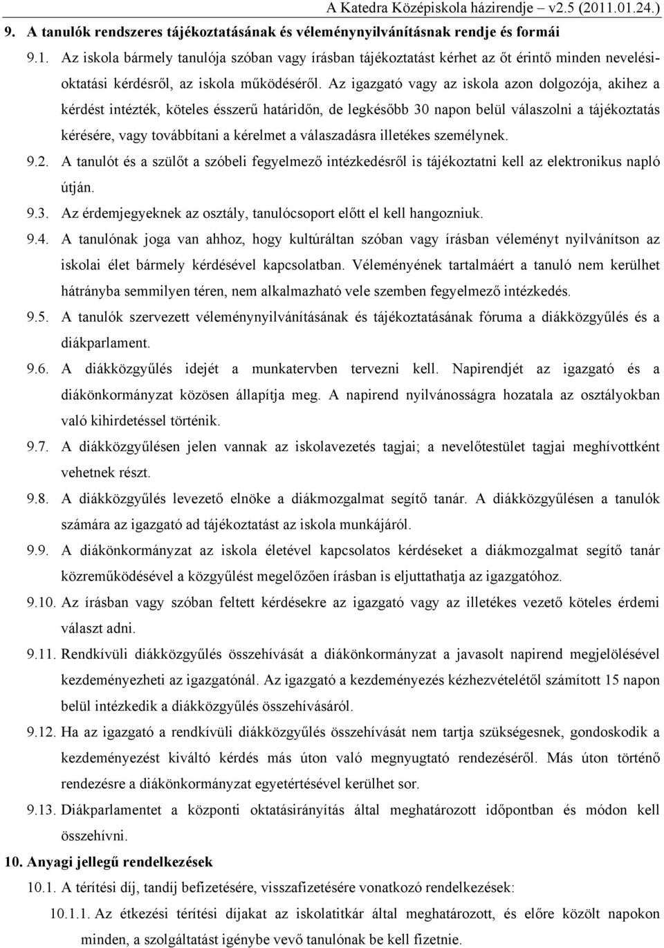 Az igazgató vagy az iskola azon dolgozója, akihez a kérdést intézték, köteles ésszerű határidőn, de legkésőbb 30 napon belül válaszolni a tájékoztatás kérésére, vagy továbbítani a kérelmet a