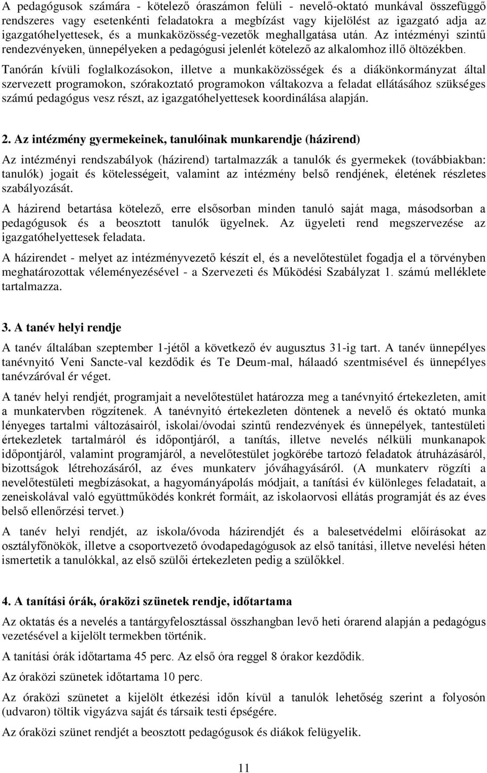 Tanórán kívüli foglalkozásokon, illetve a munkaközösségek és a diákönkormányzat által szervezett programokon, szórakoztató programokon váltakozva a feladat ellátásához szükséges számú pedagógus vesz