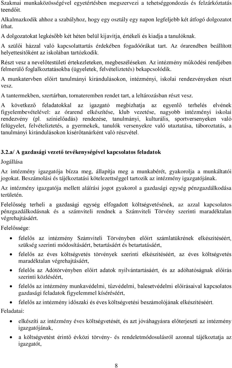 Az órarendben beállított helyettesítőként az iskolában tartózkodik. Részt vesz a nevelőtestületi értekezleteken, megbeszéléseken.