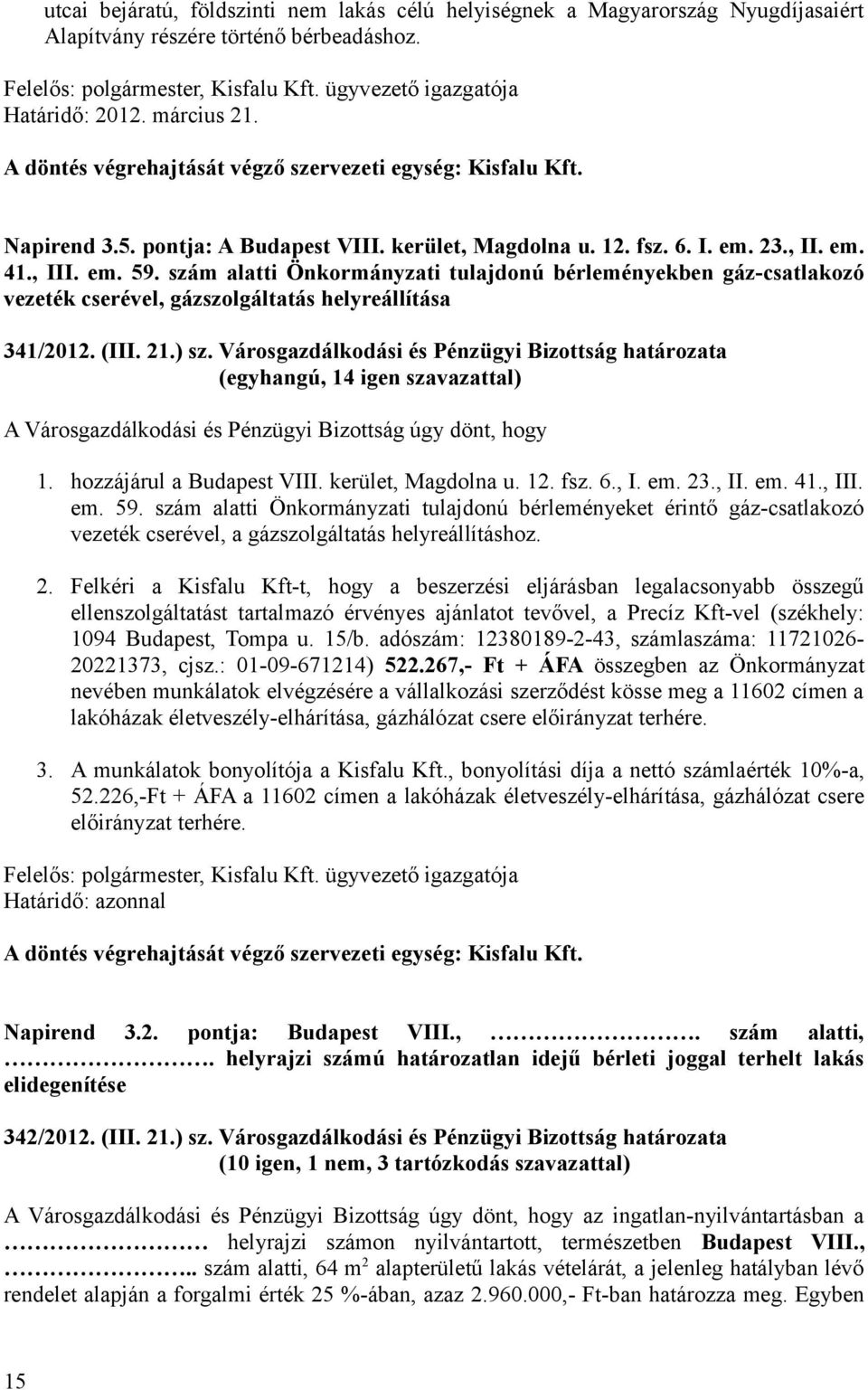 szám alatti Önkormányzati tulajdonú bérleményekben gáz-csatlakozó vezeték cserével, gázszolgáltatás helyreállítása 341/2012. (III. 21.) sz.