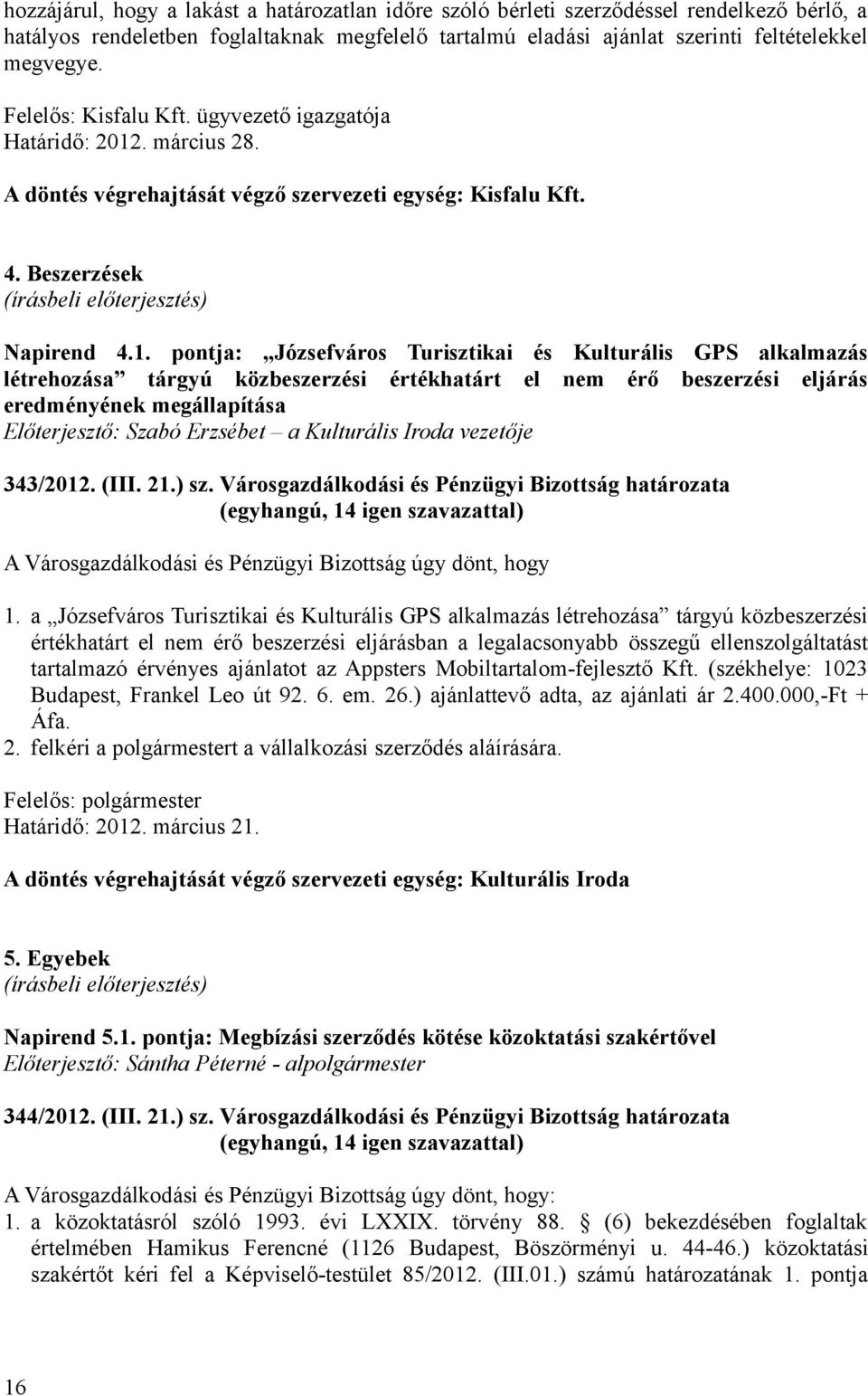 . március 28. A döntés végrehajtását végző szervezeti egység: Kisfalu Kft. 4. Beszerzések Napirend 4.1.