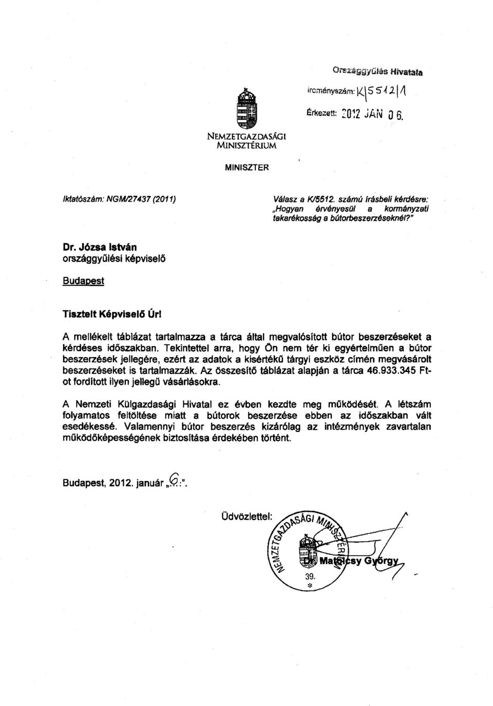 A mellékelt táblázat tartalmazza a tárca által megvalósított bútor beszerzéseket a kérdéses id őszakban.