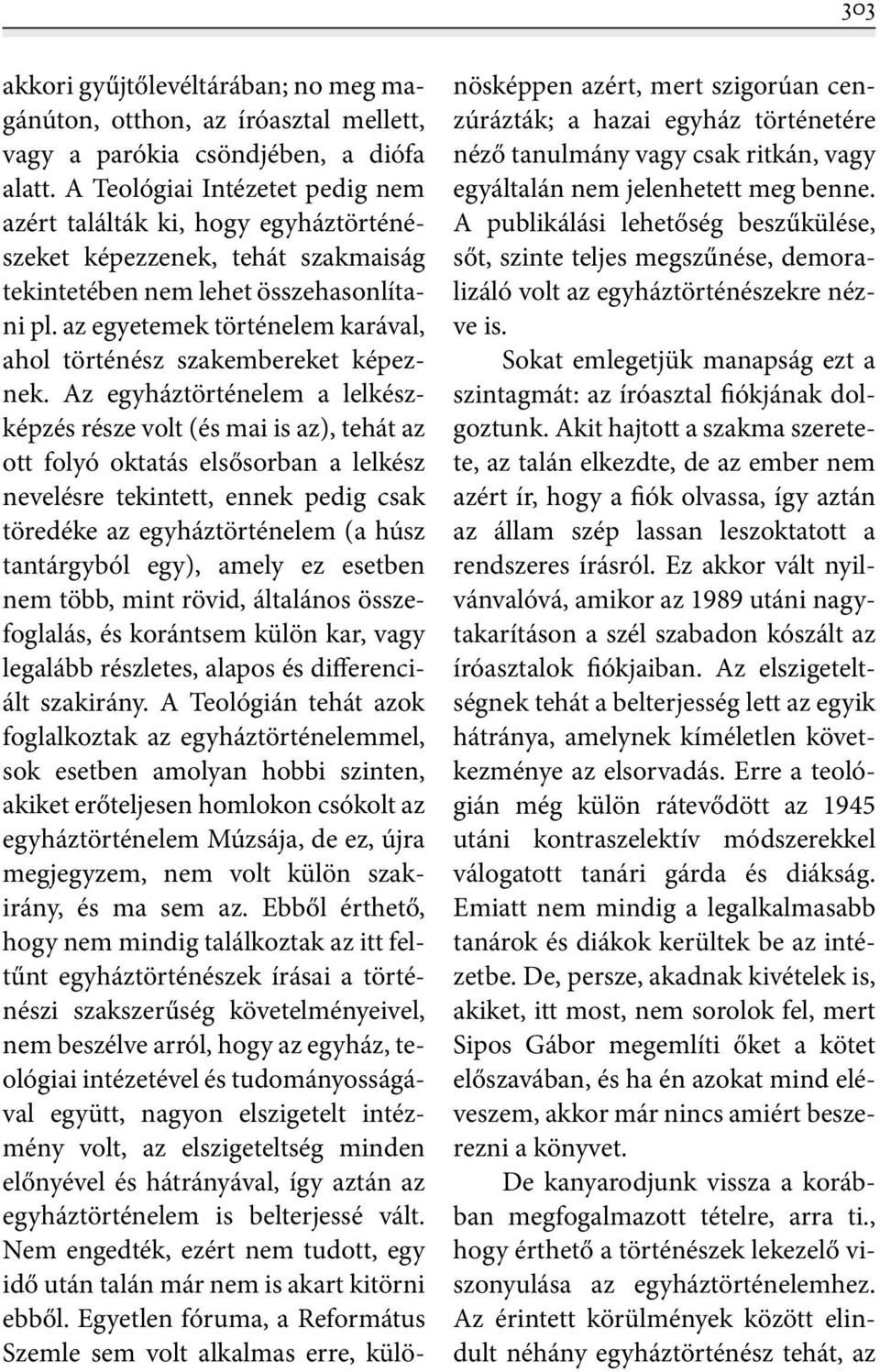 az egyetemek történelem karával, ahol történész szakembereket képeznek.