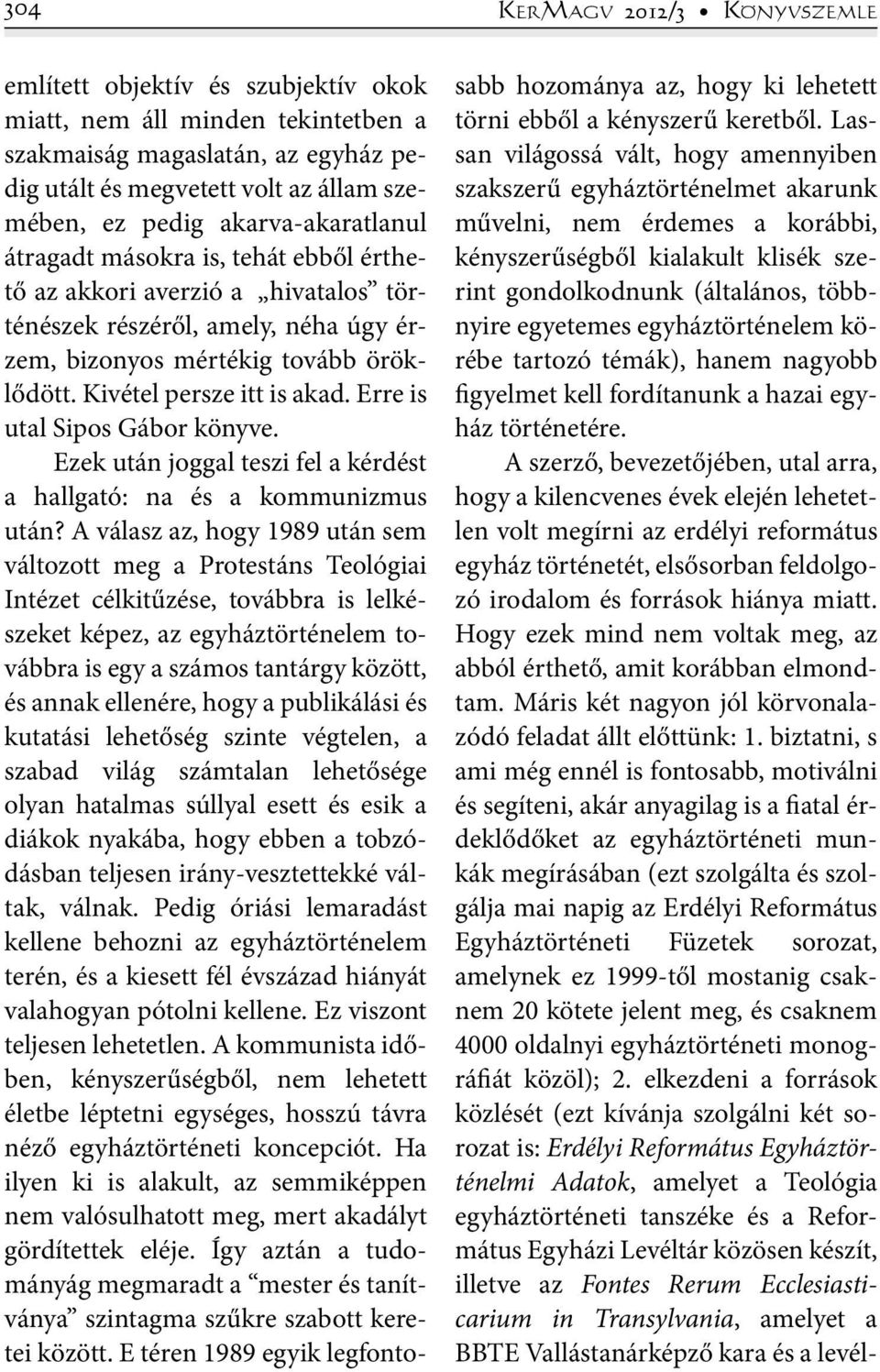 Erre is utal Sipos Gábor könyve. Ezek után joggal teszi fel a kérdést a hallgató: na és a kommunizmus után?