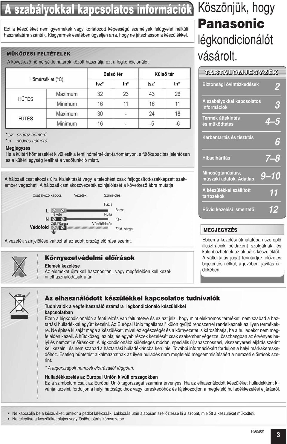 MÛKÖDÉSI FELTÉTELEK A következô hômérséklethatárok között használja ezt a légkondicionálót Köszönjük, hogy Panasonic légkondicionálót vásárolt.