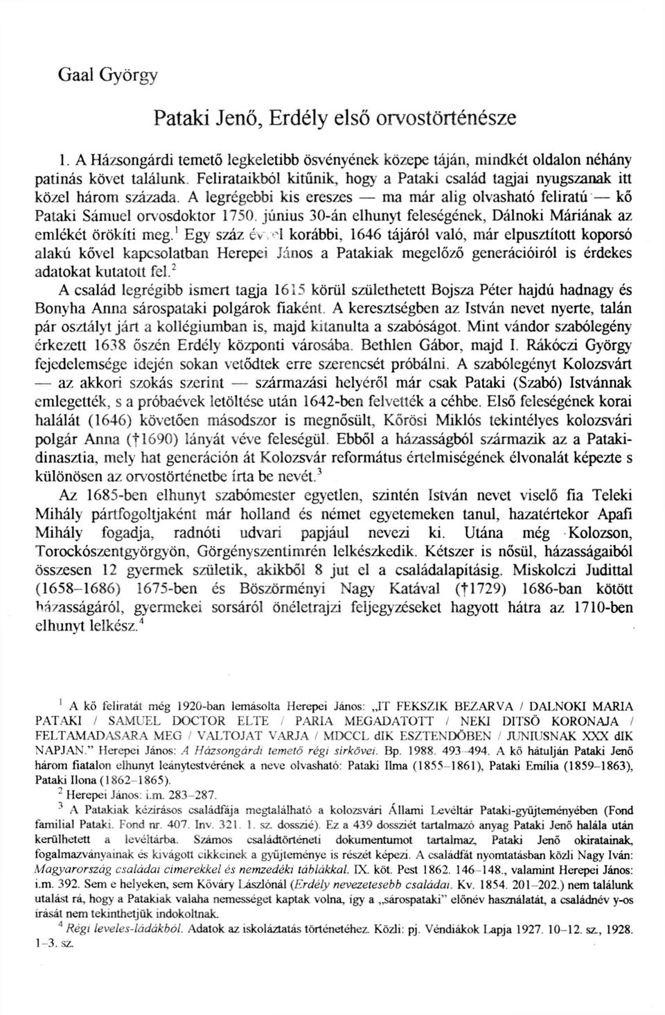 június 30-án elhunyt feleségének, Dálnoki Máriának az emlékét örökíti meg. 1 Egy száz év i korábbi.
