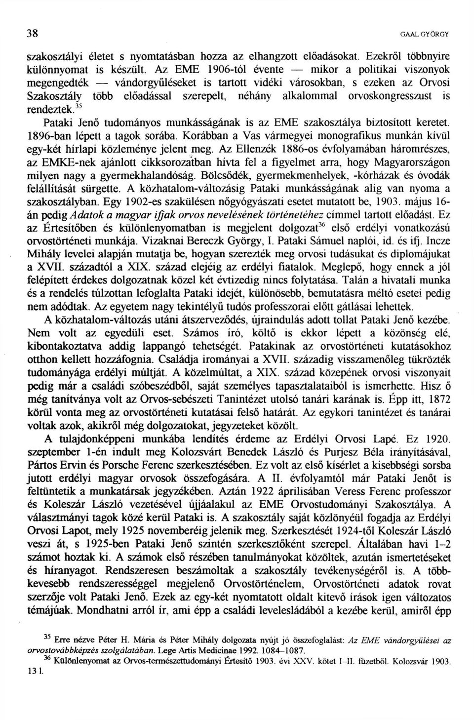 orvoskongresszust is rendeztek. 35 Pataki Jenő tudományos munkásságának is az EME szakosztálya biztosított keretet. 1896-ban lépett a tagok sorába.
