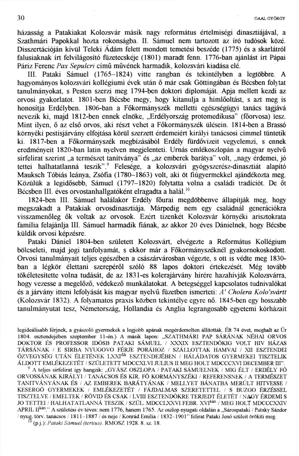 1776-ban ajánlást írt Pápai Páriz Ferenc Fax Sepulcri című művének harmadik, kolozsvári kiadása elé. III. Pataki Sámuel (1765-1824) vitte rangban és tekintélyben a legtöbbre.