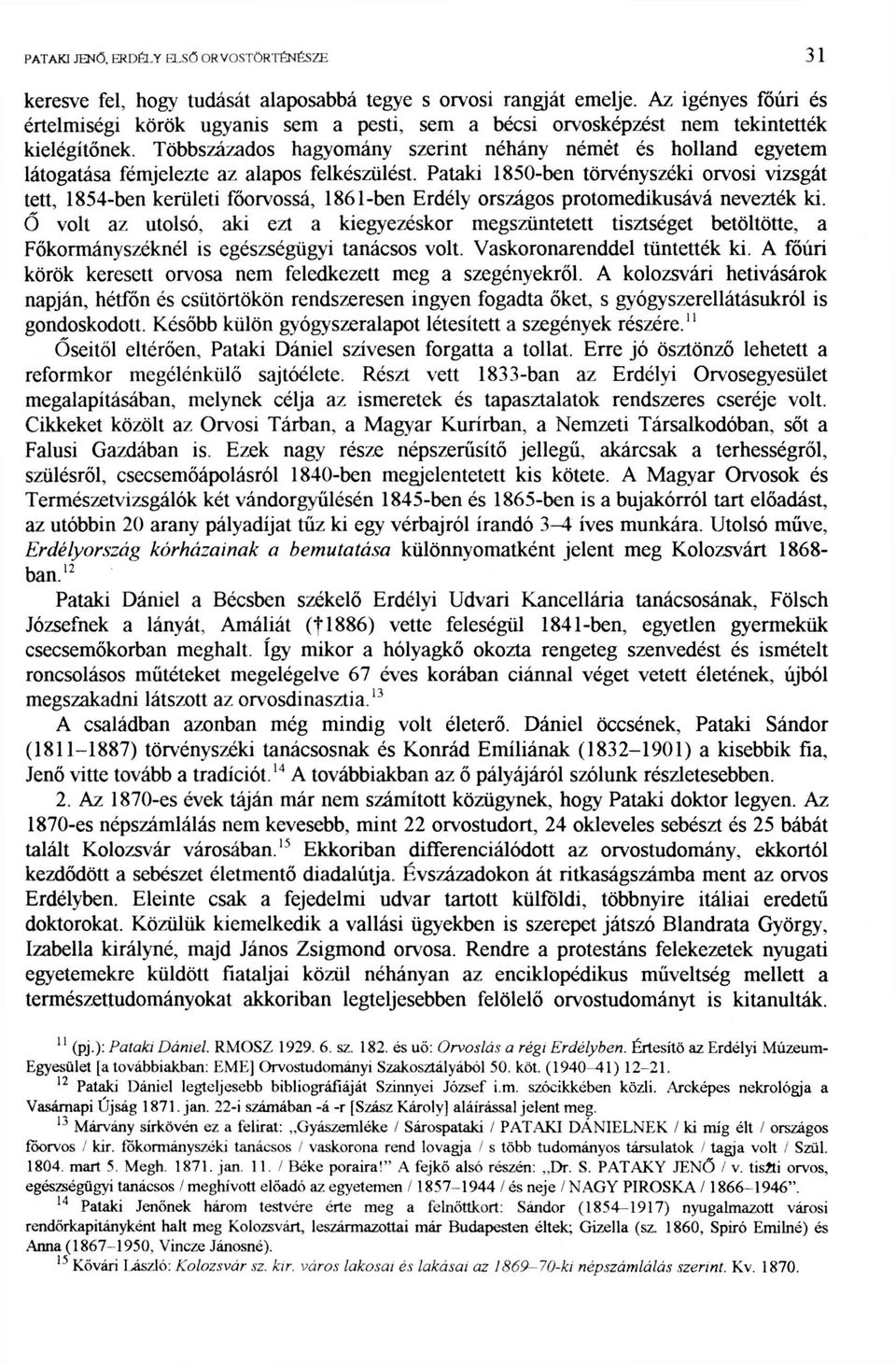 Többszázados hagyomány szerint néhány némét és holland egyetem látogatása fémjelezte az alapos felkészülést.