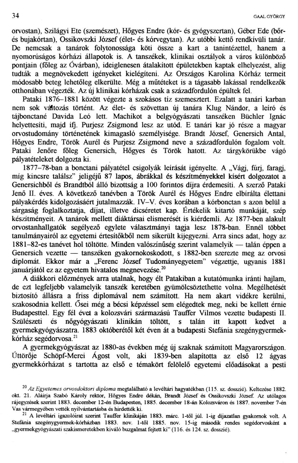 A tanszékek, klinikai osztályok a város különböző pontjain (főleg az Óvárban), ideiglenesen átalakított épületekben kaptak elhelyezést, alig tudták a megnövekedett igényeket kielégíteni.