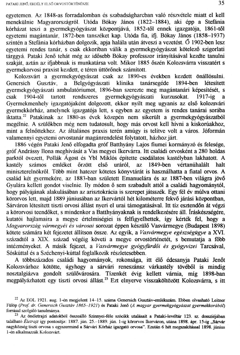 Bókay János (1858-1937) szintén a Stefánia kórházban dolgozik, apja halála után átveszi a vezetést.