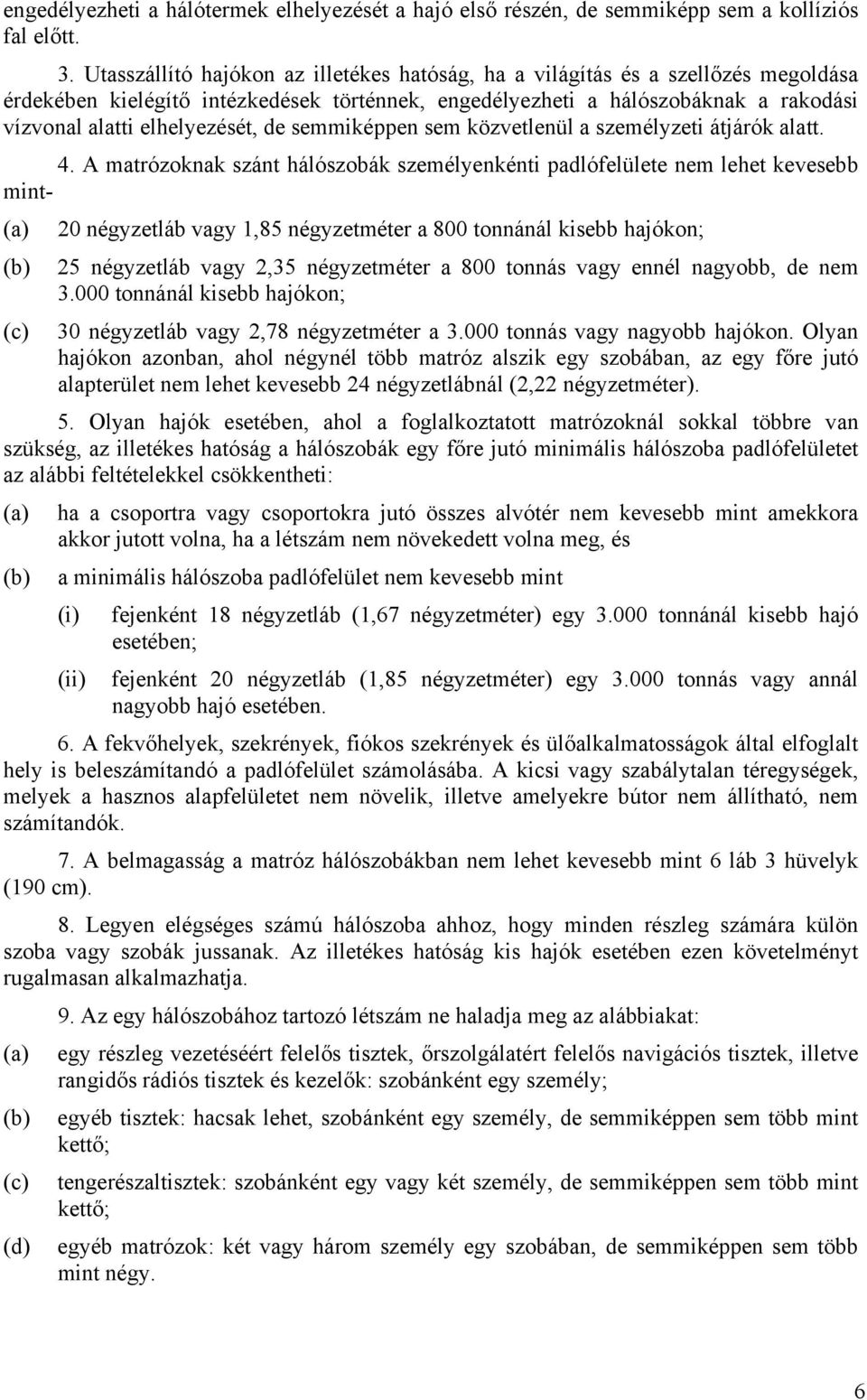 de semmiképpen sem közvetlenül a személyzeti átjárók alatt. 4.