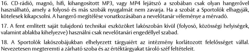 A fent említett saját tulajdonú technikai eszközöket lakószobán kívül (folyosó, közösségi helyiségek, valamint ablakba kihelyezve) használni csak nevelőtanári