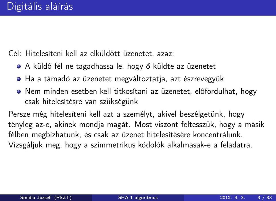 hitelesíteni kell azt a személyt, akivel beszélgetünk, hogy tényleg az-e, akinek mondja magát.