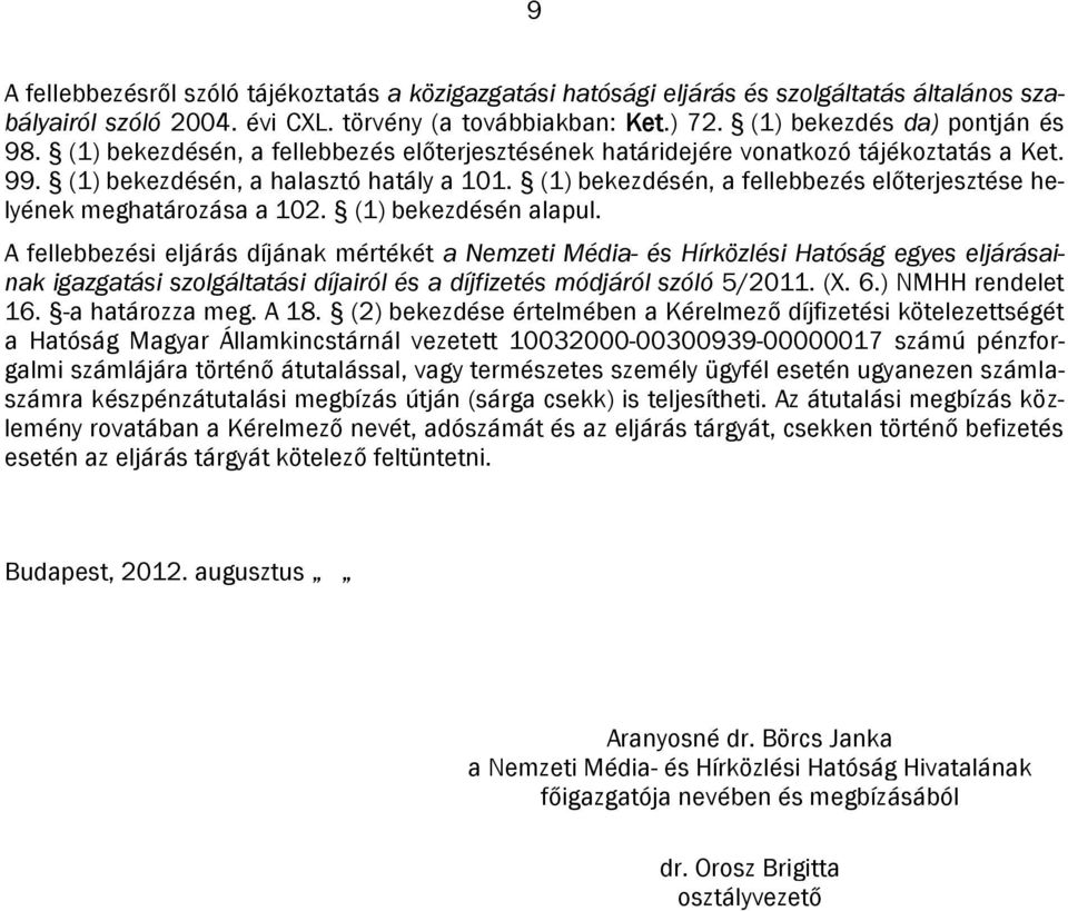 (1) bekezdésén, a fellebbezés előterjesztése helyének meghatározása a 102. (1) bekezdésén alapul.