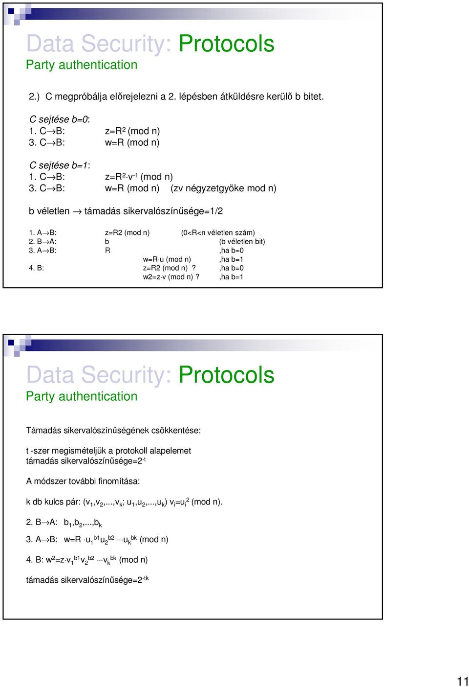 B: z=r2 (mod n)?,ha b=0 w2=z v (mod n)?