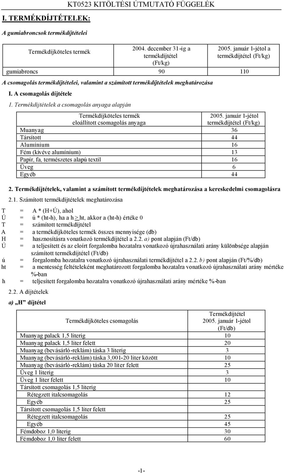 Termékdíjtételek a csomagolás anyaga alapján Termékdíjköteles termék eloállított csomagolás anyaga 2005.