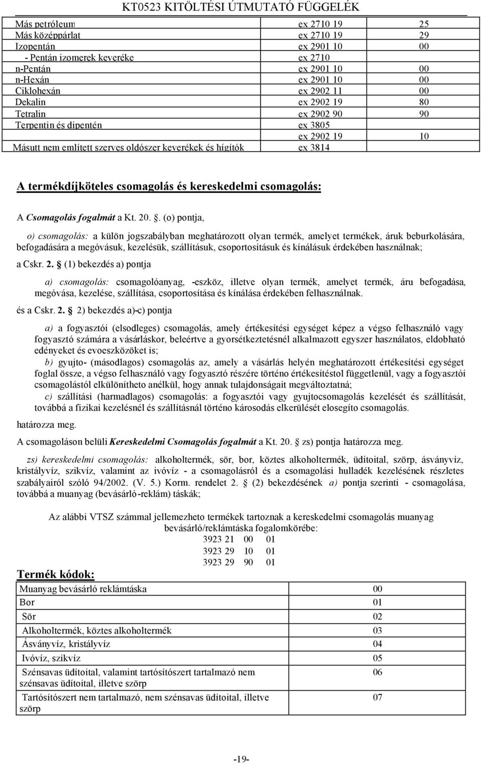 csomagolás: A Csomagolás fogalmát a Kt. 20.