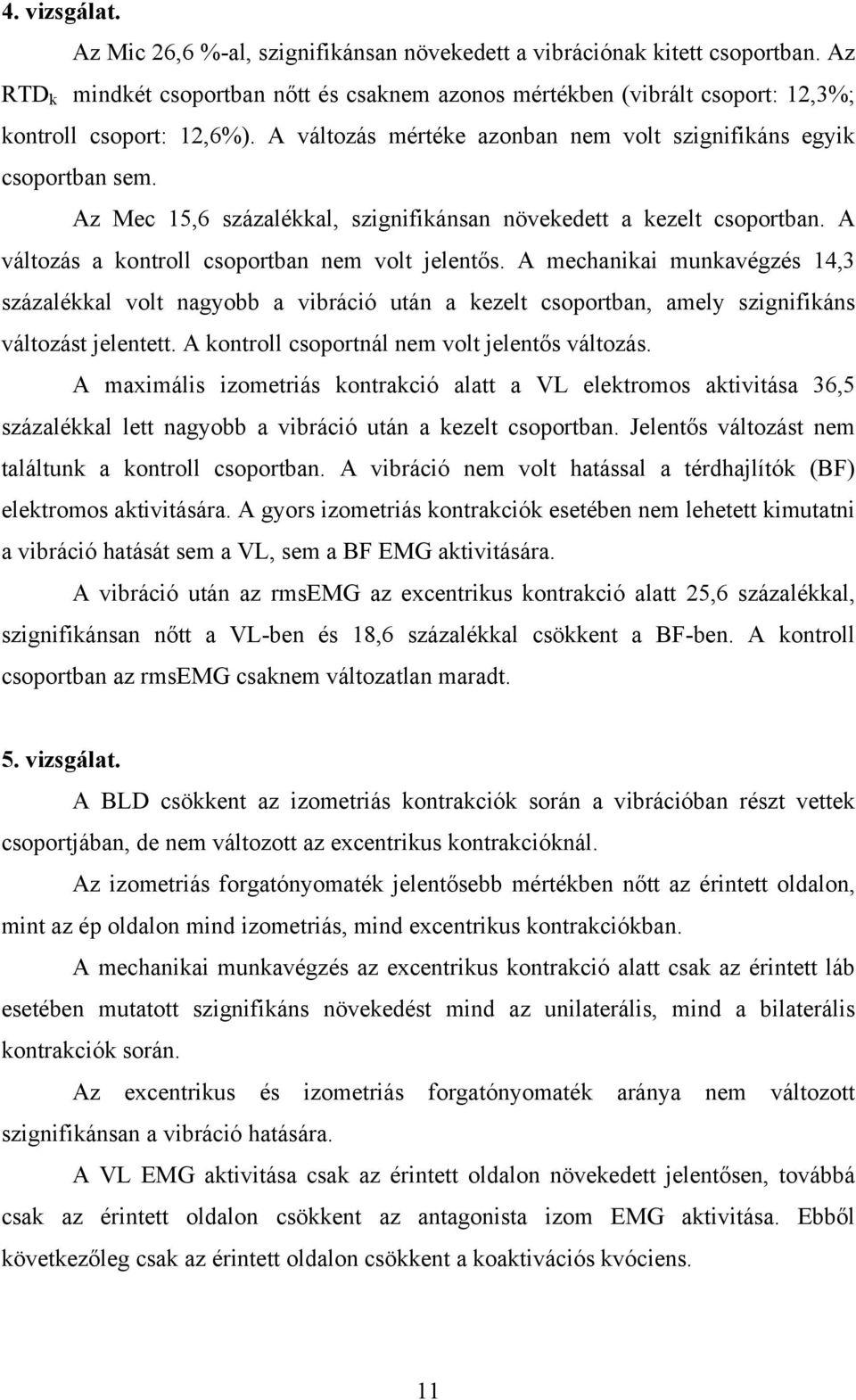 Az Mec 15,6 százalékkal, szignifikánsan növekedett a kezelt csoportban. A változás a kontroll csoportban nem volt jelentős.