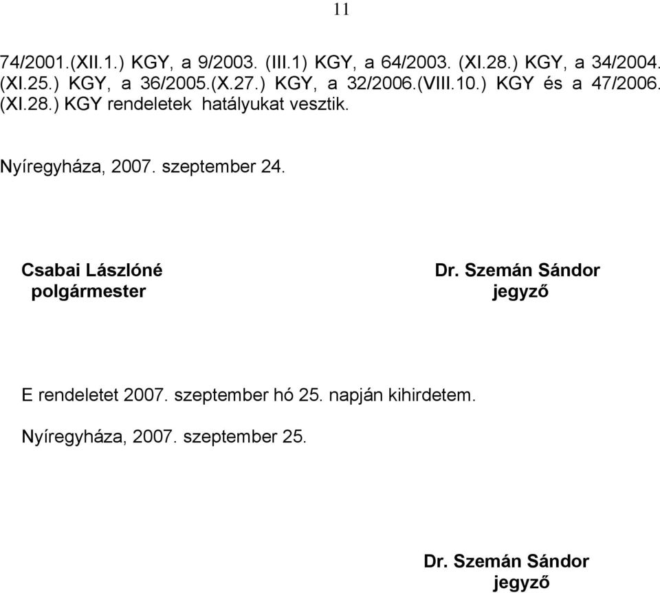 ) KGY rendeletek hatályukat vesztik. Nyíregyháza, 2007. szeptember 24.