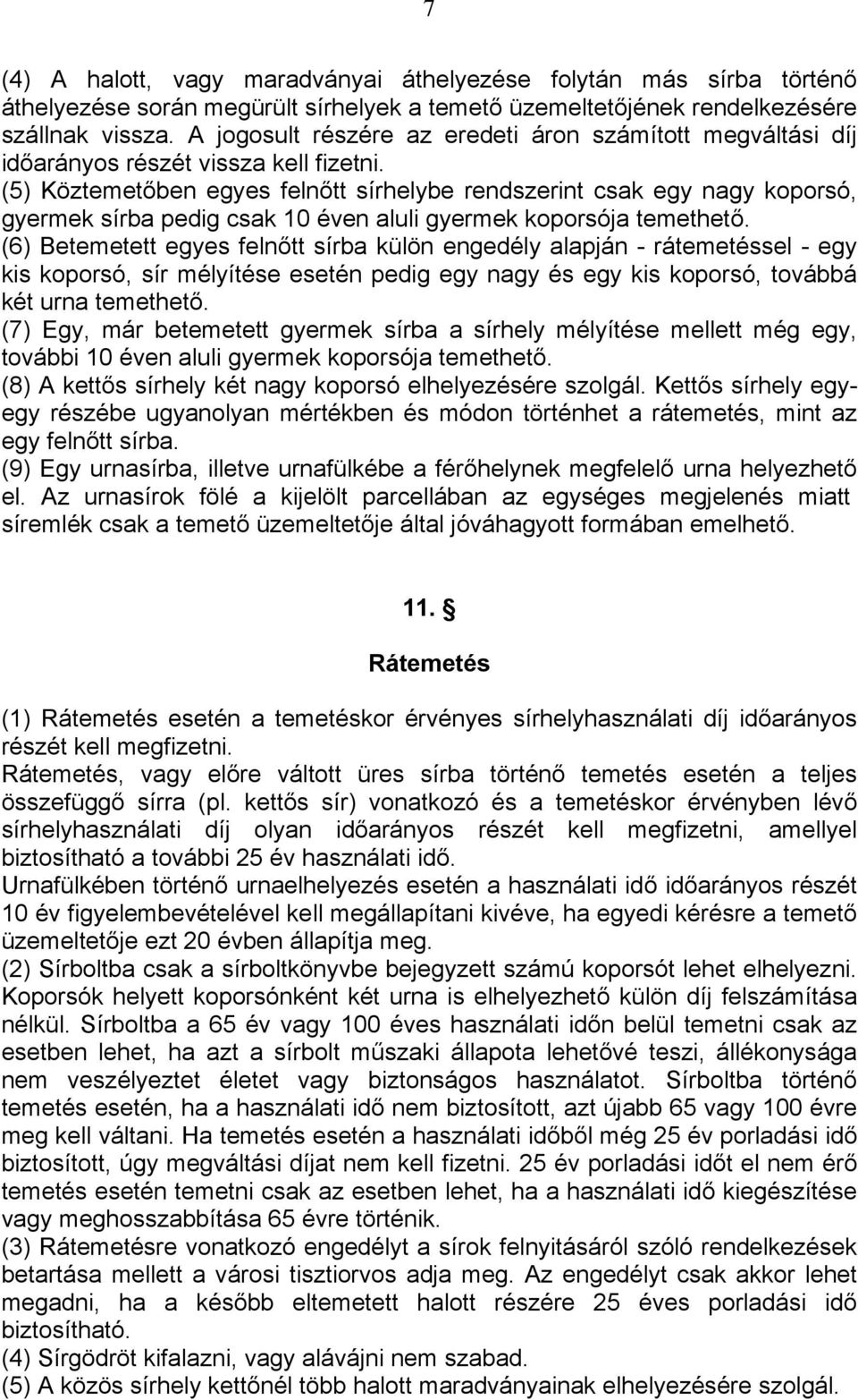 (5) Köztemetőben egyes felnőtt sírhelybe rendszerint csak egy nagy koporsó, gyermek sírba pedig csak 10 éven aluli gyermek koporsója temethető.