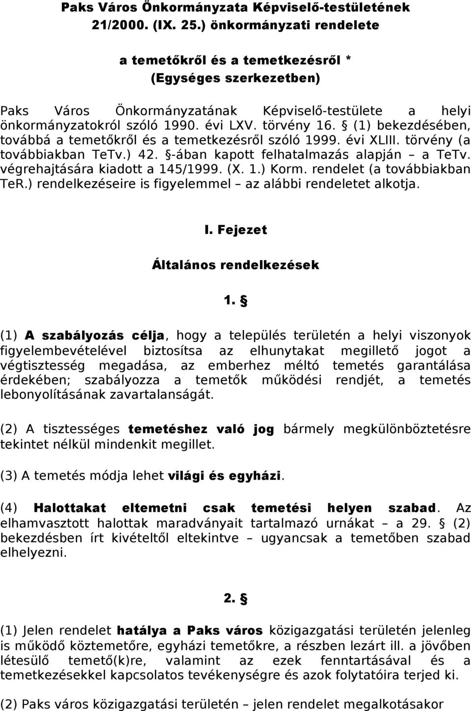 (1) bekezdésében, továbbá a temetőkről és a temetkezésről szóló 1999. évi XLIII. törvény (a továbbiakban TeTv.) 42. -ában kapott felhatalmazás alapján a TeTv. végrehajtására kiadott a 145/1999. (X. 1.) Korm.
