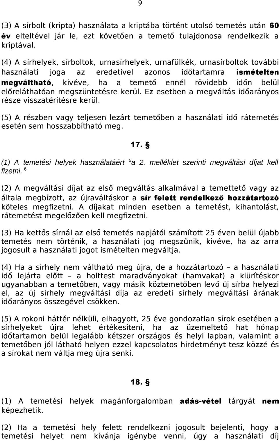 előreláthatóan megszüntetésre kerül. Ez esetben a megváltás időarányos része visszatérítésre kerül.