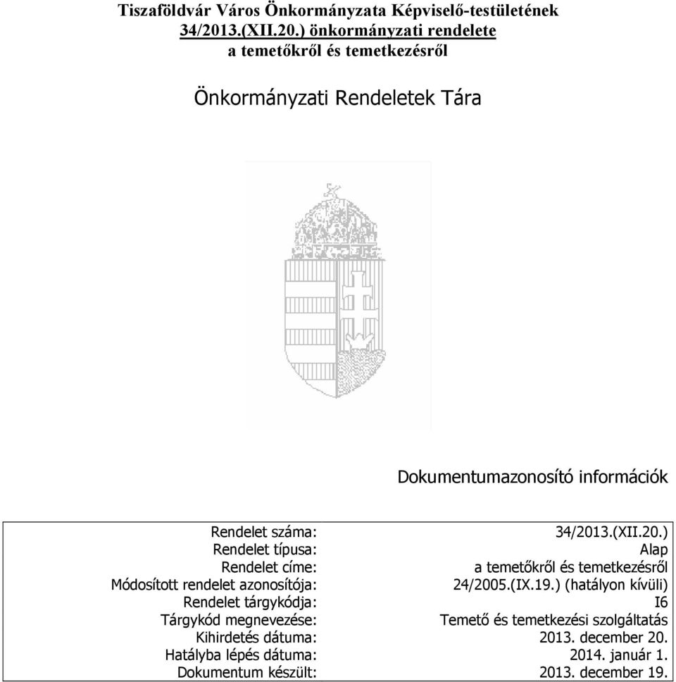 ) önkormányzati rendelete a temetőkről és Önkormányzati Rendeletek Tára Dokumentumazonosító információk Rendelet száma: 34/201)