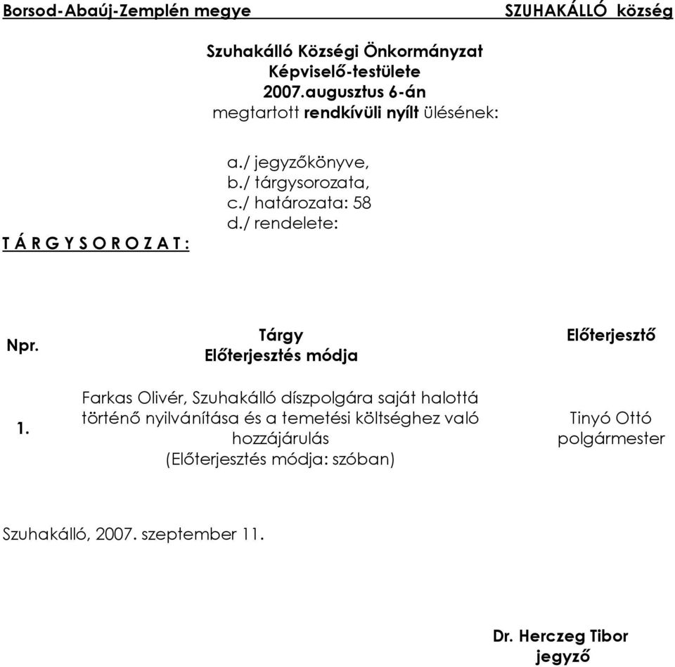 / határozata: 58 d./ rendelete: Npr. Tárgy Elõterjesztés módja Elõterjesztõ 1.