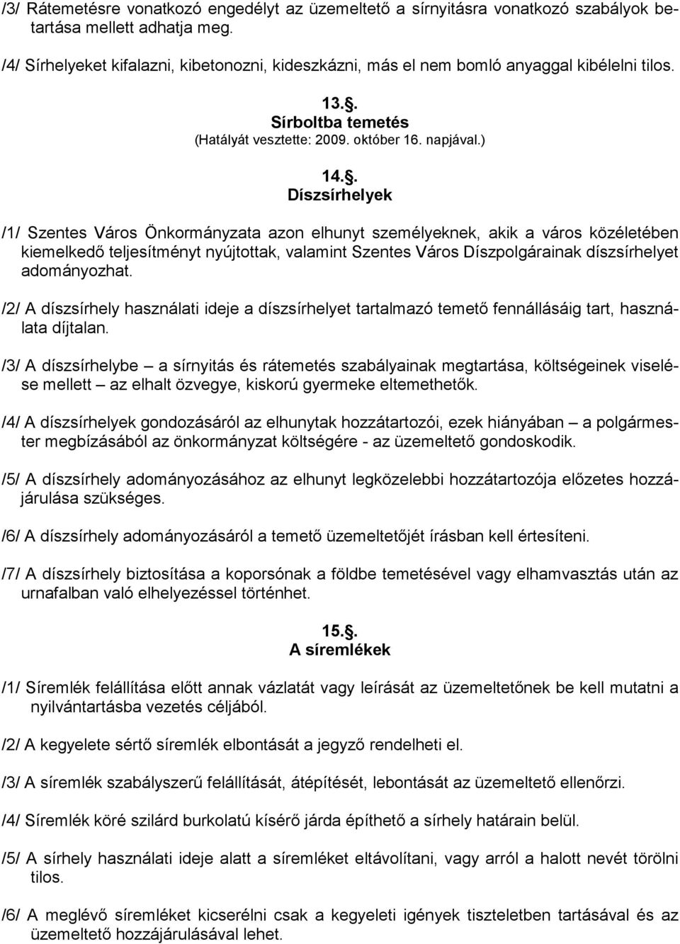 . Díszsírhelyek /1/ Szentes Város Önkormányzata azon elhunyt személyeknek, akik a város közéletében kiemelkedı teljesítményt nyújtottak, valamint Szentes Város Díszpolgárainak díszsírhelyet