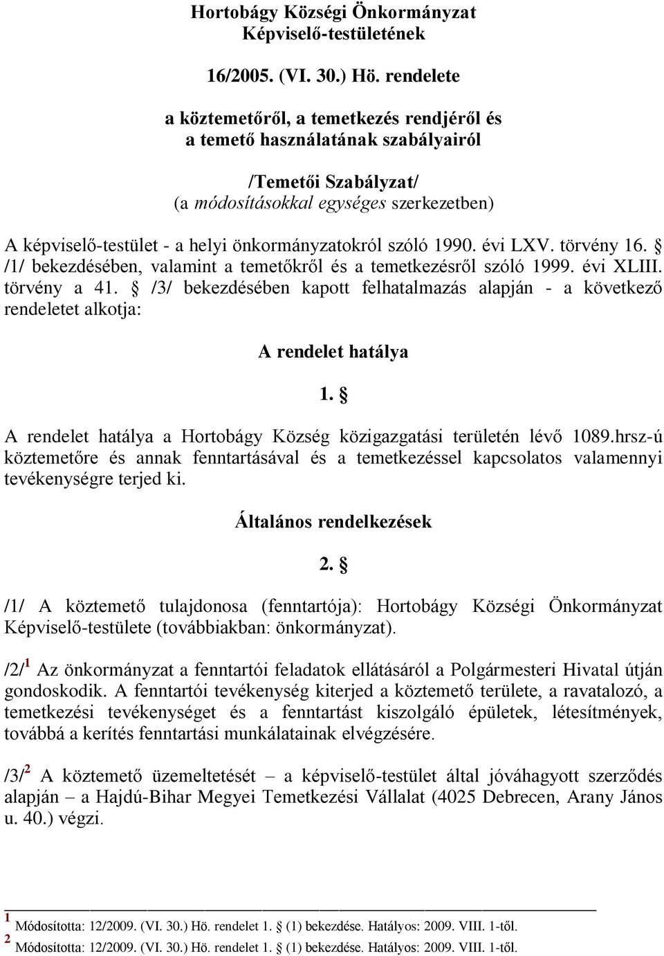 szóló 1990. évi LXV. törvény 16. /1/ bekezdésében, valamint a temetőkről és a temetkezésről szóló 1999. évi XLIII. törvény a 41.