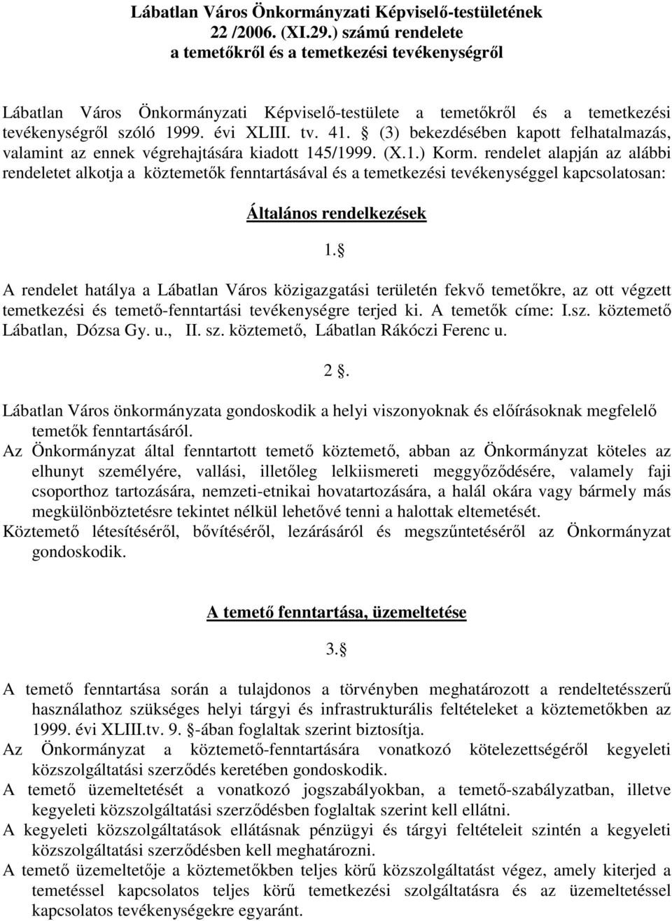 (3) bekezdésében kapott felhatalmazás, valamint az ennek végrehajtására kiadott 145/1999. (X.1.) Korm.