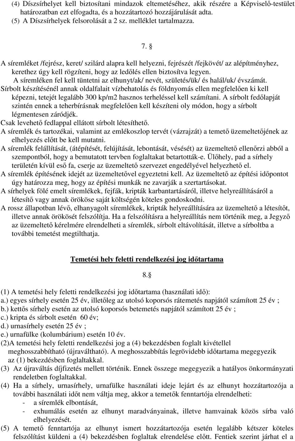 A síremléken fel kell tüntetni az elhunyt/ak/ nevét, születés/ük/ és halál/uk/ évszámát.