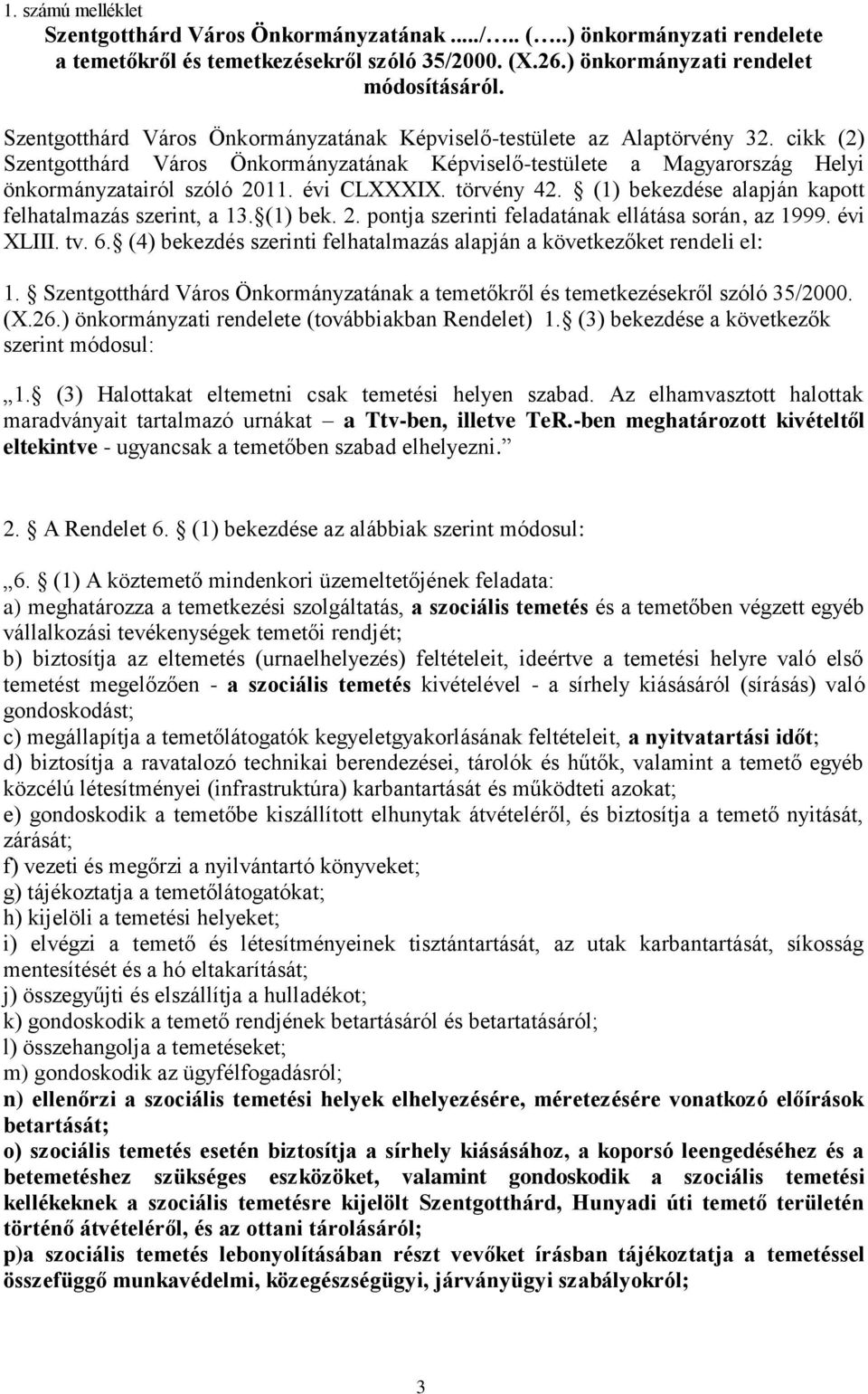 évi CLXXXIX. törvény 42. (1) bekezdése alapján kapott felhatalmazás szerint, a 13. (1) bek. 2. pontja szerinti feladatának ellátása során, az 1999. évi XLIII. tv. 6.