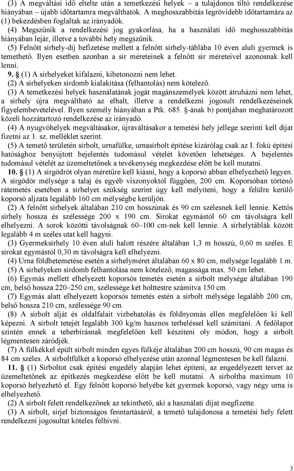 (4) Megszűnik a rendelkezési jog gyakorlása, ha a használati idő meghosszabbítás hiányában lejár, illetve a további hely megszűnik.