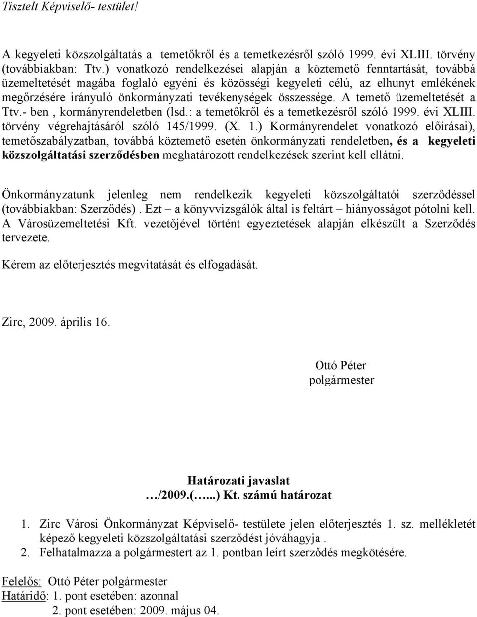 tevékenységek összessége. A temető üzemeltetését a Ttv.- ben, kormányrendeletben (lsd.: a temetőkről és a temetkezésről szóló 19