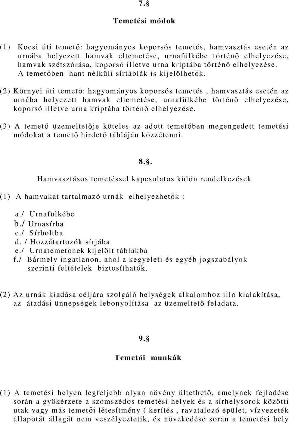 (2) Környei úti temető: hagyományos koporsós temetés, hamvasztás esetén az urnába helyezett hamvak eltemetése, urnafülkébe történő elhelyezése, koporsó illetve urna kriptába történő elhelyezése.