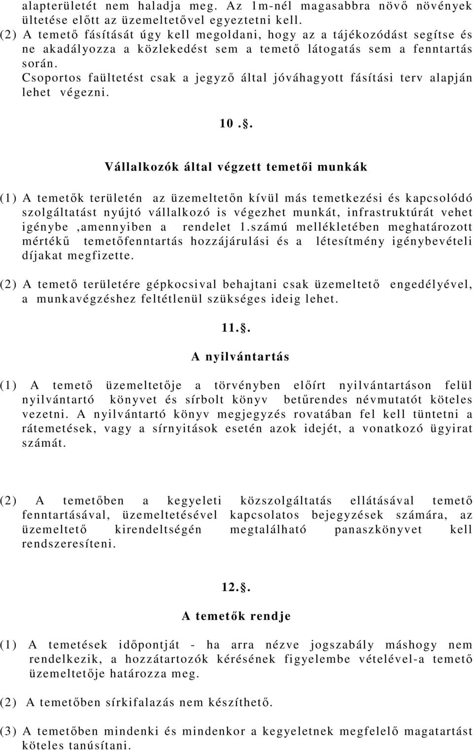 Csoportos faültetést csak a jegyző által jóváhagyott fásítási terv alapján lehet végezni. 10.