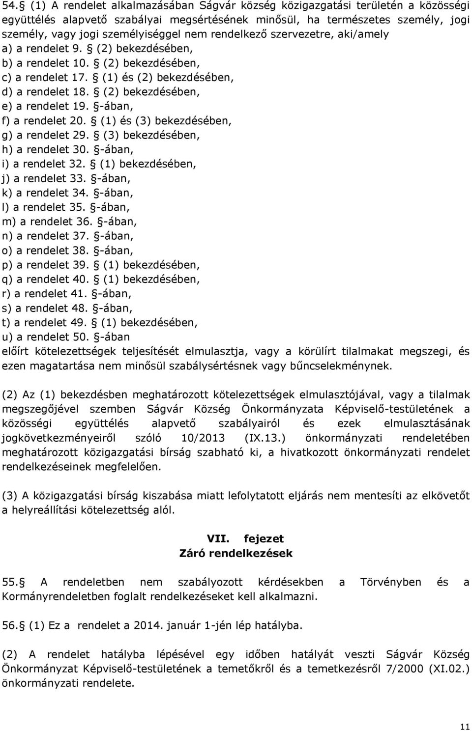 (2) bekezdésében, e) a rendelet 19. -ában, f) a rendelet 20. (1) és (3) bekezdésében, g) a rendelet 29. (3) bekezdésében, h) a rendelet 30. -ában, i) a rendelet 32. (1) bekezdésében, j) a rendelet 33.