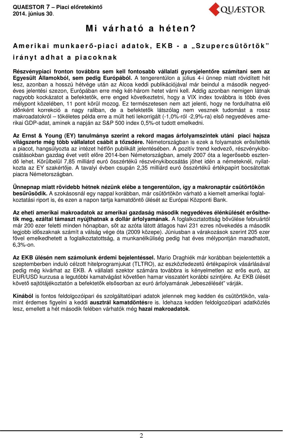 gyorsjelentőre számítani sem az Egyesült Államokból, sem pedig Európából.