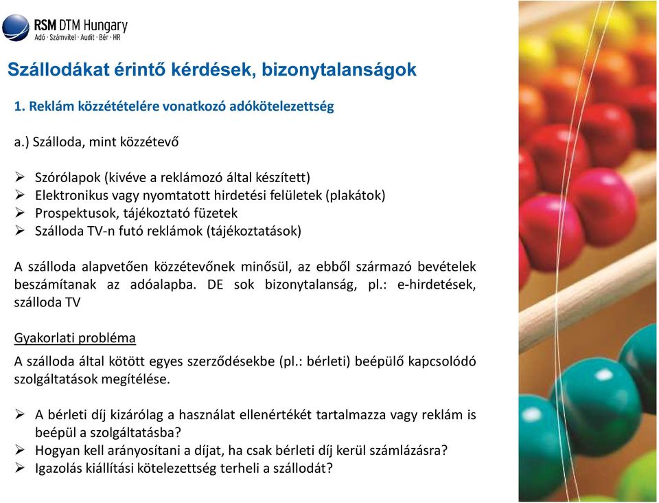 (tájékoztatások) A szálloda alapvetően közzétevőnek minősül, az ebből származó bevételek beszámítanak az adóalapba. DE sok bizonytalanság, pl.