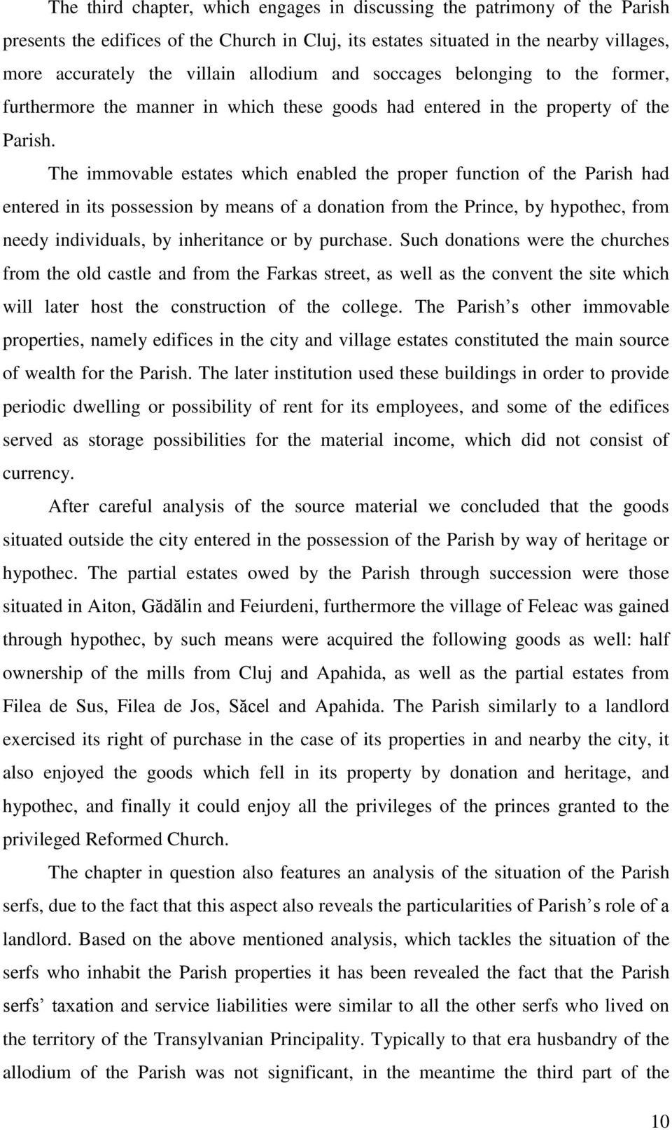 The immovable estates which enabled the proper function of the Parish had entered in its possession by means of a donation from the Prince, by hypothec, from needy individuals, by inheritance or by