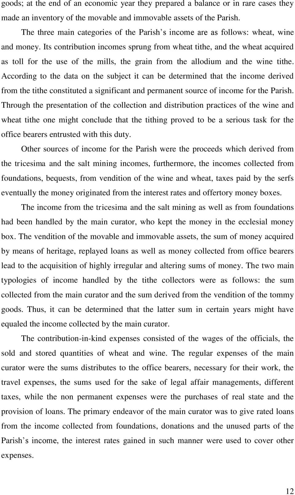 Its contribution incomes sprung from wheat tithe, and the wheat acquired as toll for the use of the mills, the grain from the allodium and the wine tithe.