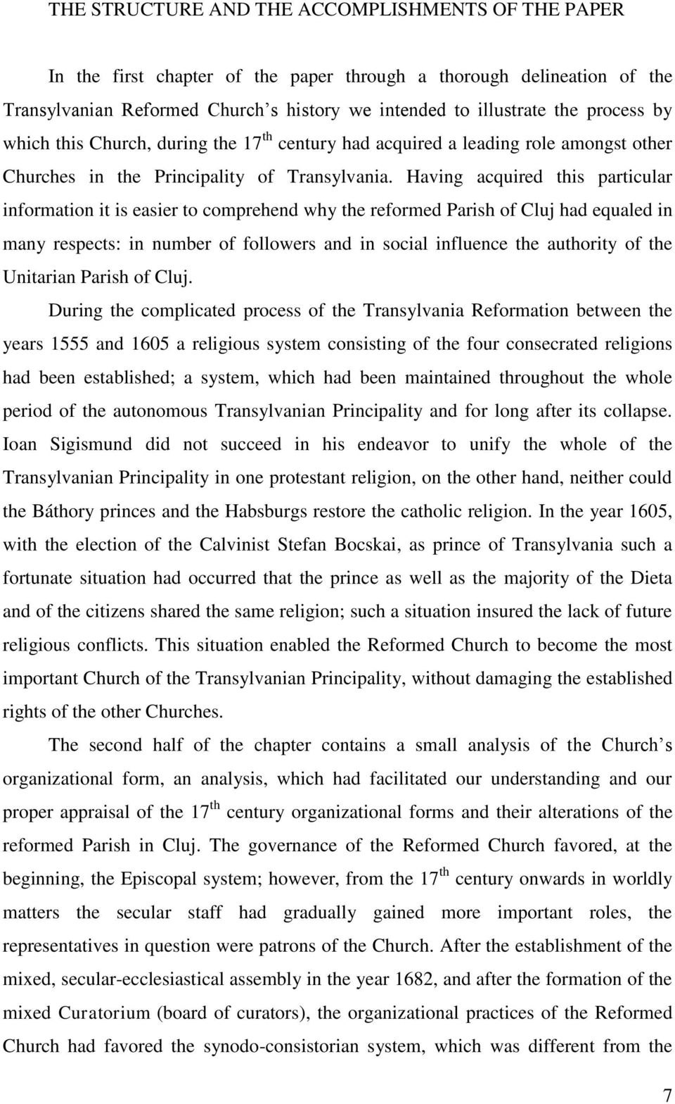 Having acquired this particular information it is easier to comprehend why the reformed Parish of Cluj had equaled in many respects: in number of followers and in social influence the authority of