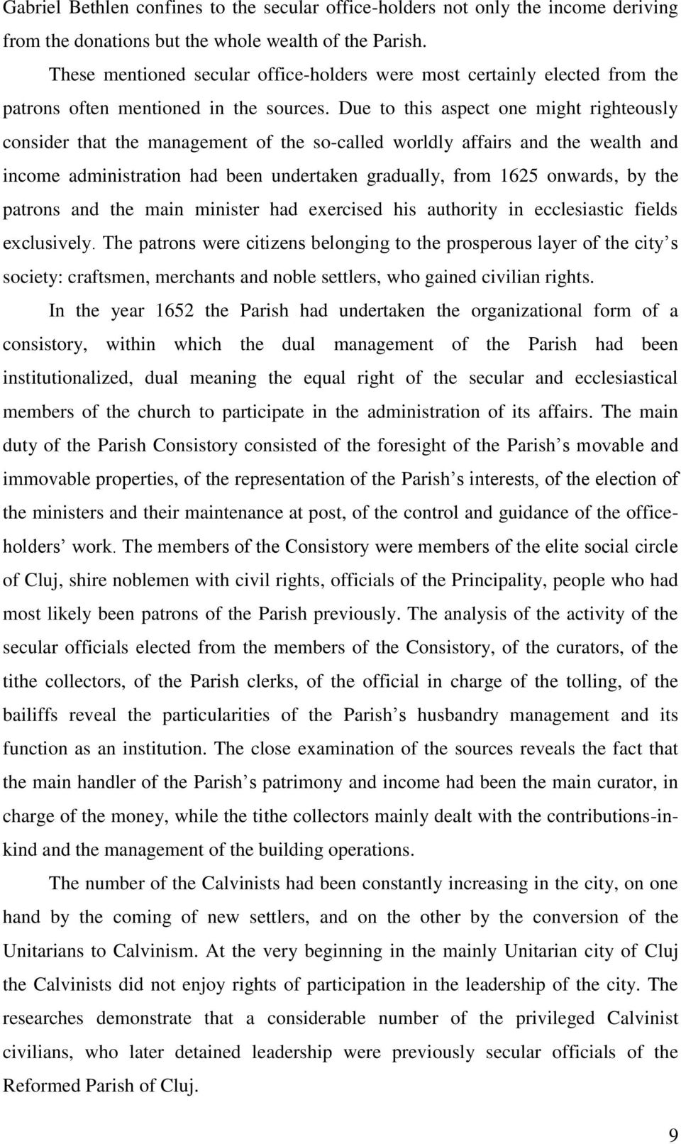 Due to this aspect one might righteously consider that the management of the so-called worldly affairs and the wealth and income administration had been undertaken gradually, from 1625 onwards, by