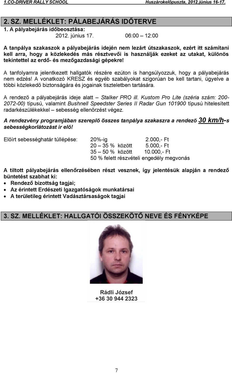 erdő- és mezőgazdasági gépekre! A tanfolyamra jelentkezett hallgatók részére ezúton is hangsúlyozzuk, hogy a pályabejárás nem edzés!