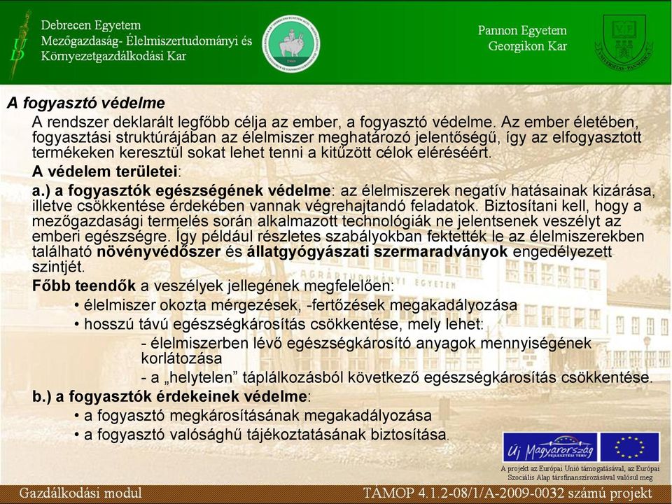 ) a fogyasztók egészségének védelme: az élelmiszerek negatív hatásainak kizárása, illetve csökkentése érdekében vannak végrehajtandó feladatok.