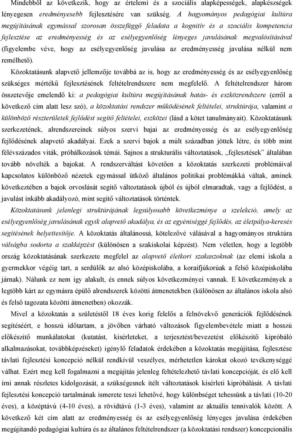 megvalósításával (figyelembe véve, hogy az esélyegyenlőség javulása az eredményesség javulása nélkül nem remélhető).
