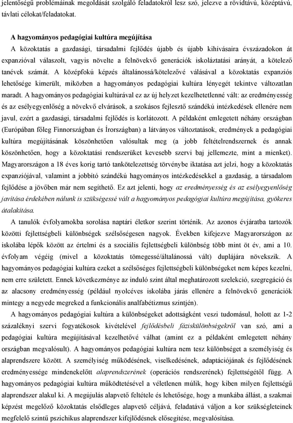 iskoláztatási arányát, a kötelező tanévek számát.